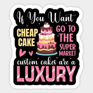 Custom cakes are a luxury - a cake decorator design Sticker